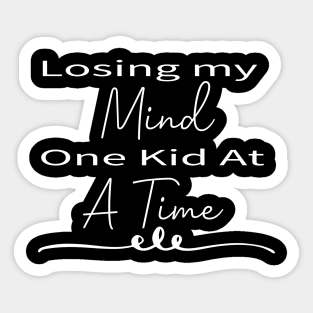 Losing my mind one kid at a time, funny , funny mom , funny gift for mom , gift for mom Sticker